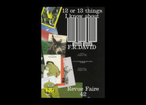 n°42 — 12 ou 13 things I know about: F.R.DAVID. Authors : Victoire Le Bars and Benjamin Thorel